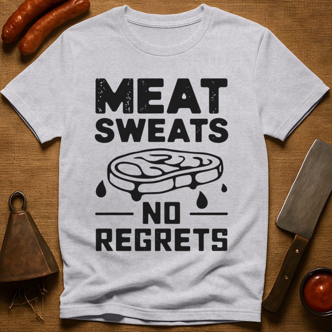 Meat Sweats...No Regrets Shirt T-Shirt