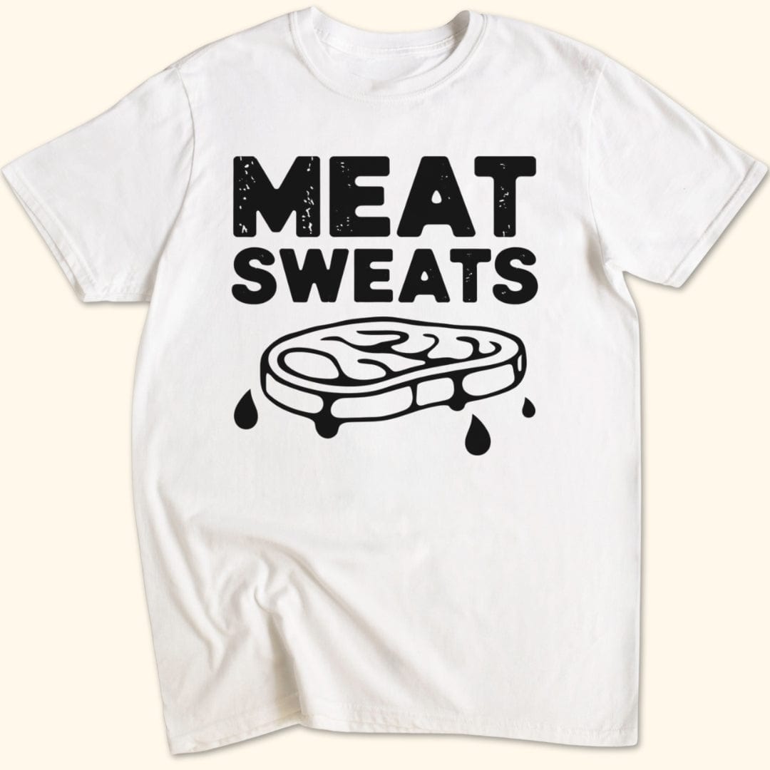 Meat Sweats...No Regrets Shirt T-Shirt