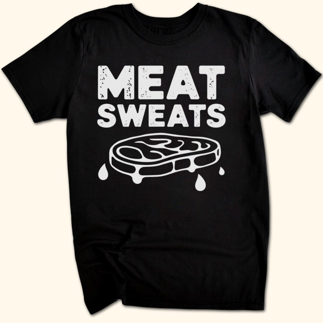 Meat Sweats...No Regrets Shirt T-Shirt