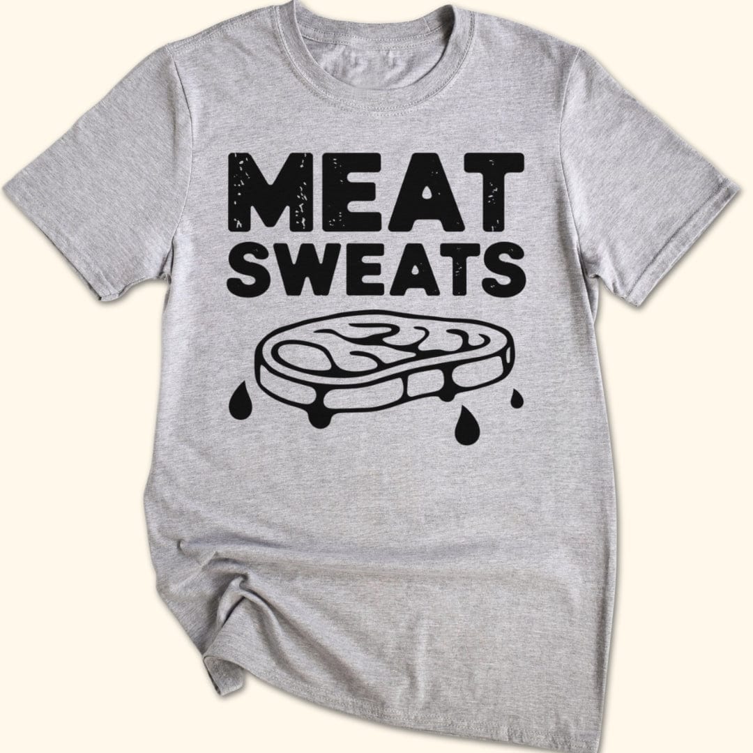Meat Sweats...No Regrets Shirt T-Shirt