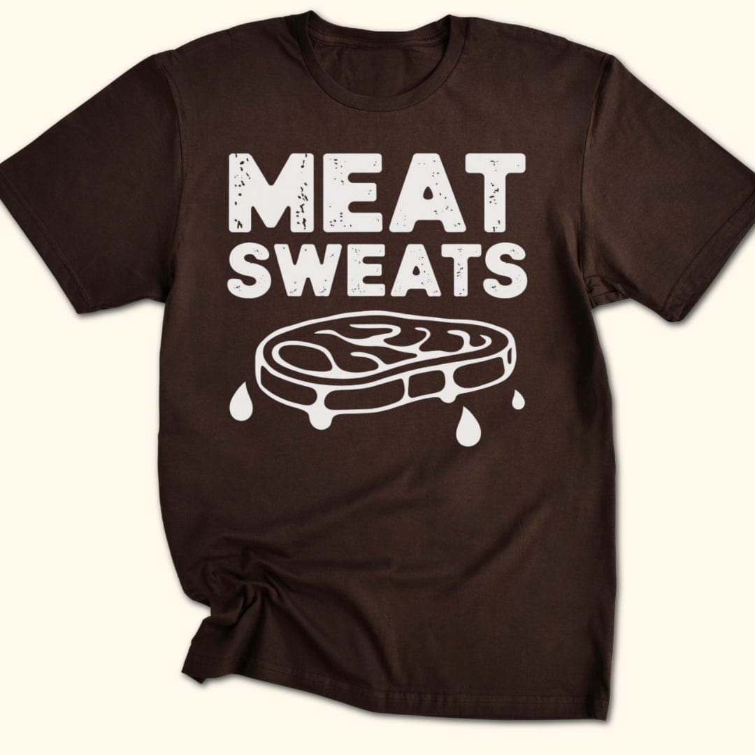 Meat Sweats...No Regrets Shirt T-Shirt