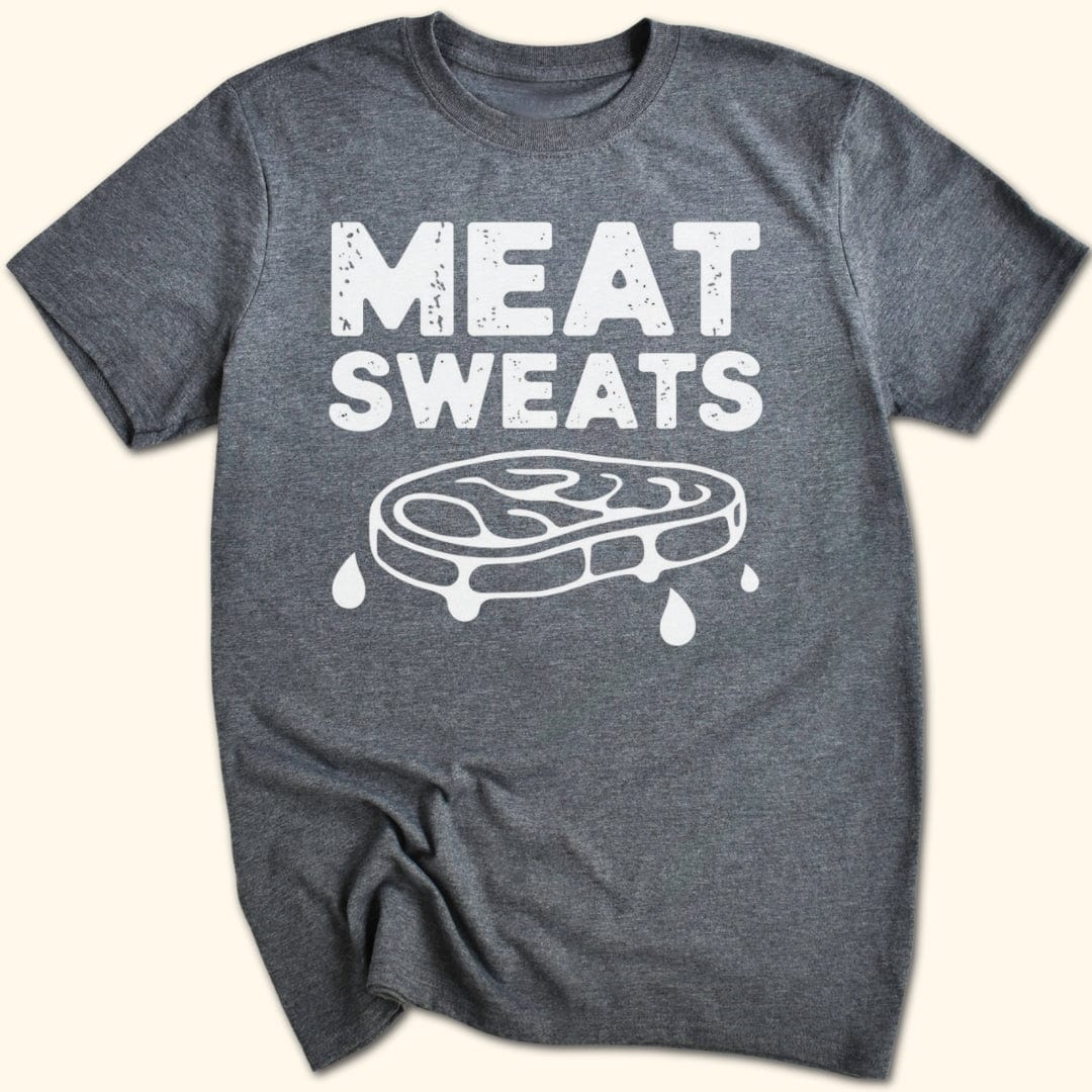 Meat Sweats...No Regrets Shirt T-Shirt