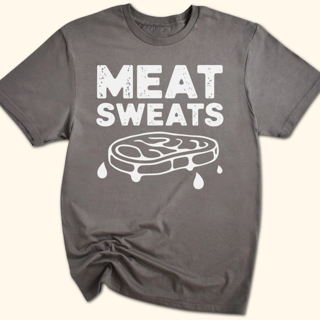Meat Sweats...No Regrets Shirt T-Shirt