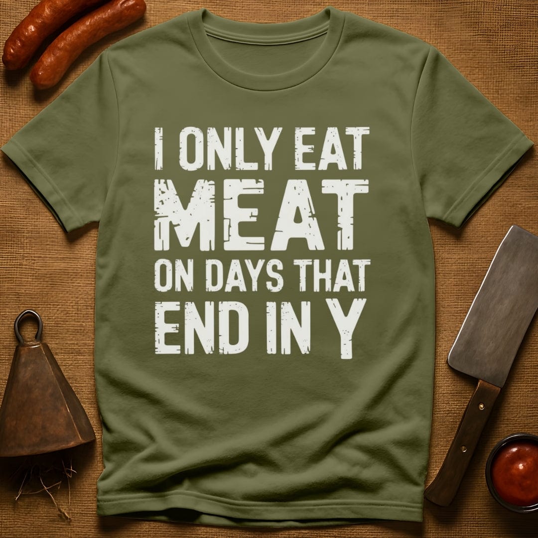 I Only Eat Meat On Days That End In Y T-Shirt