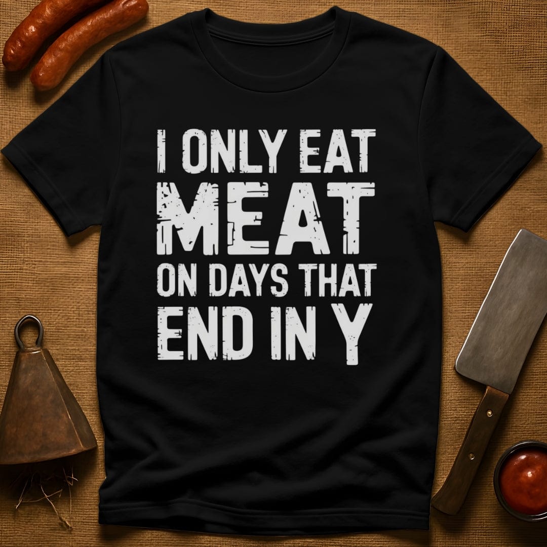 I Only Eat Meat On Days That End In Y T-Shirt