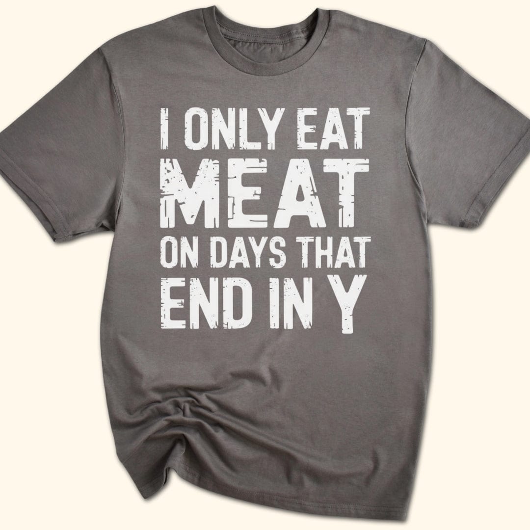 I Only Eat Meat On Days That End In Y T-Shirt
