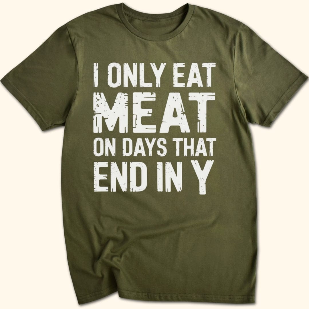 I Only Eat Meat On Days That End In Y T-Shirt