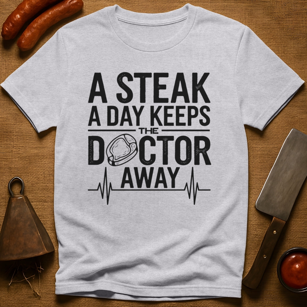 A Steak a Day Keeps the Doctor Away T-Shirt
