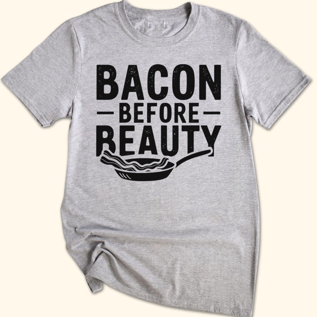 Bacon Before Beauty T-Shirt