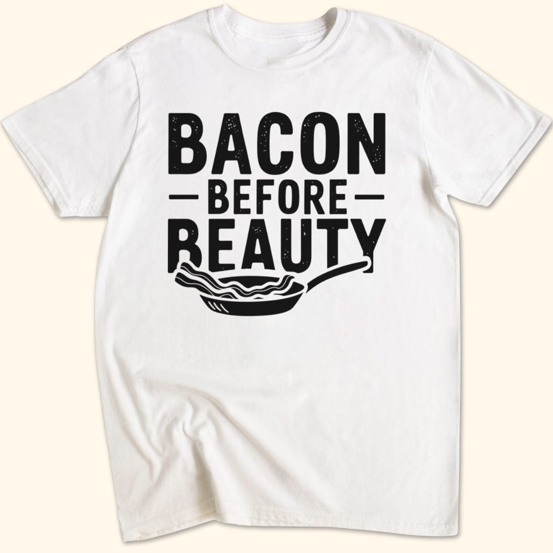 Bacon Before Beauty T-Shirt