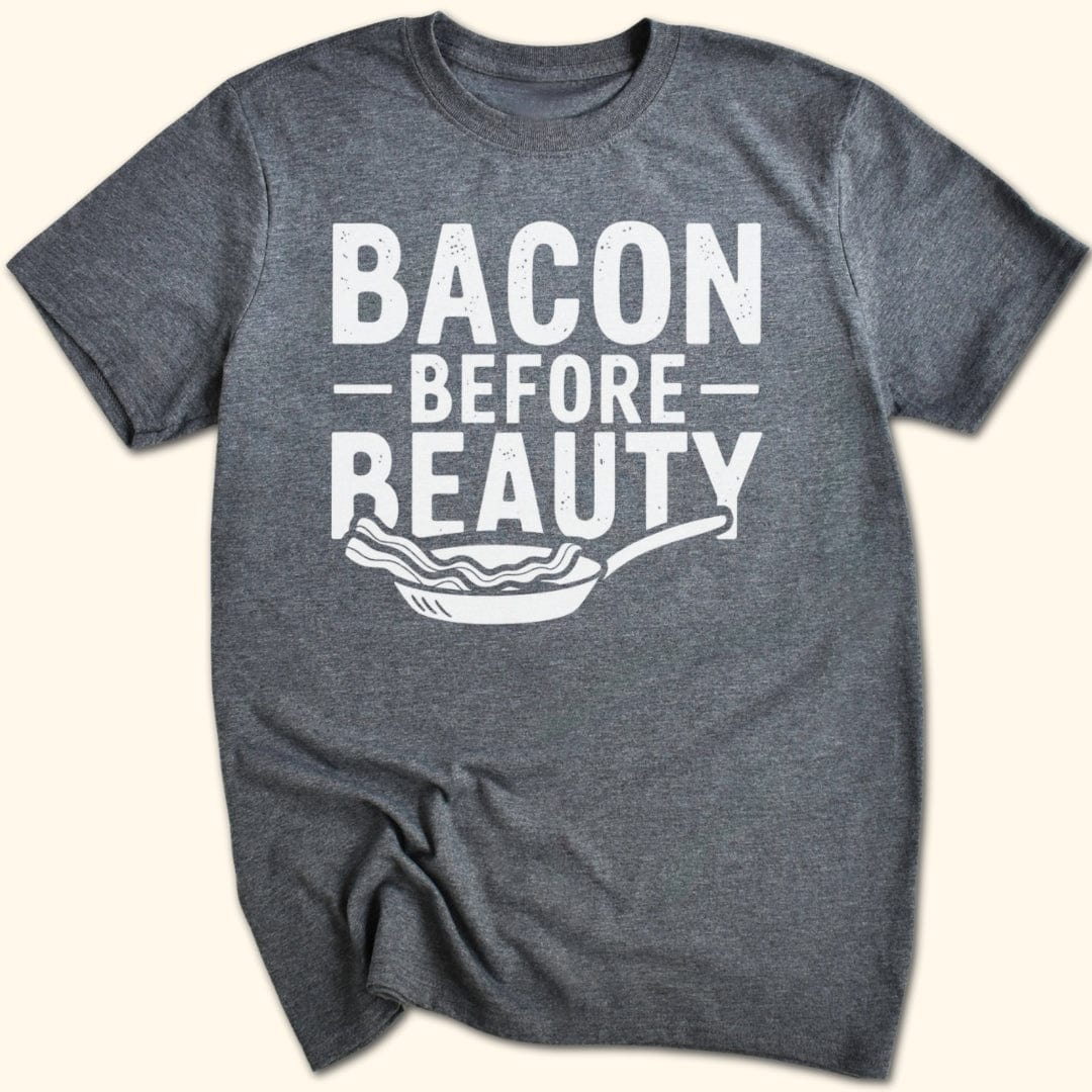 Bacon Before Beauty T-Shirt
