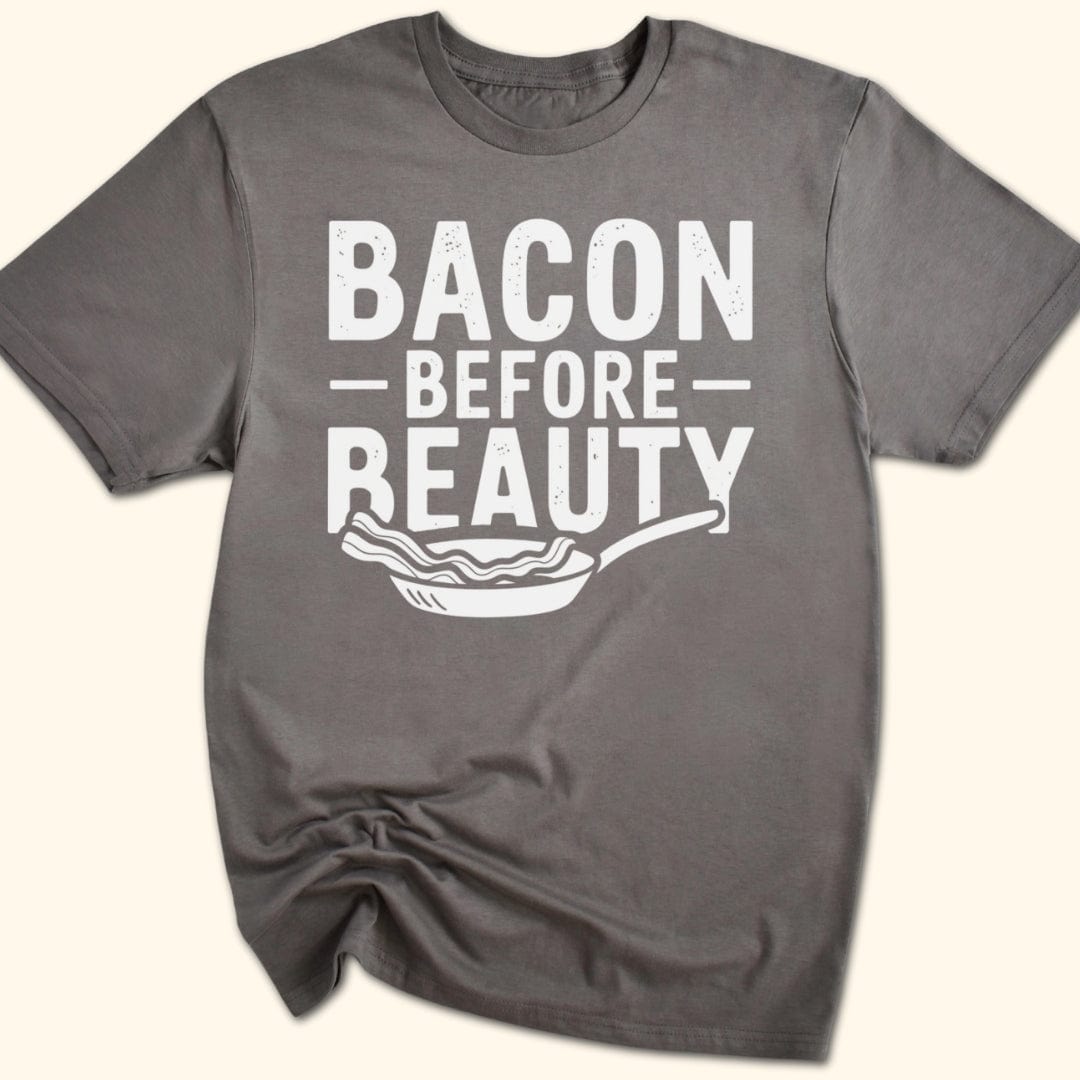 Bacon Before Beauty T-Shirt