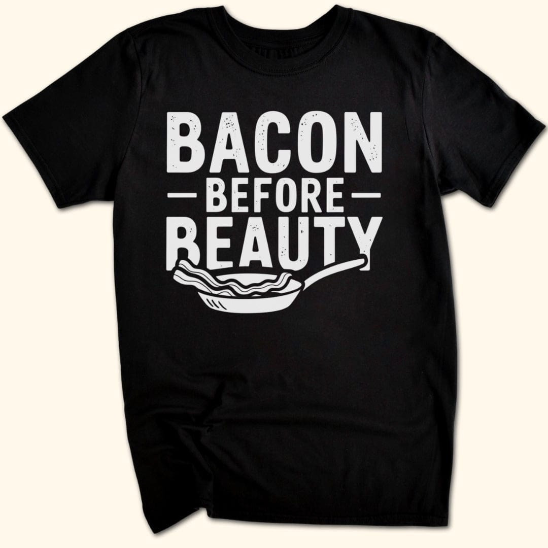 Bacon Before Beauty T-Shirt