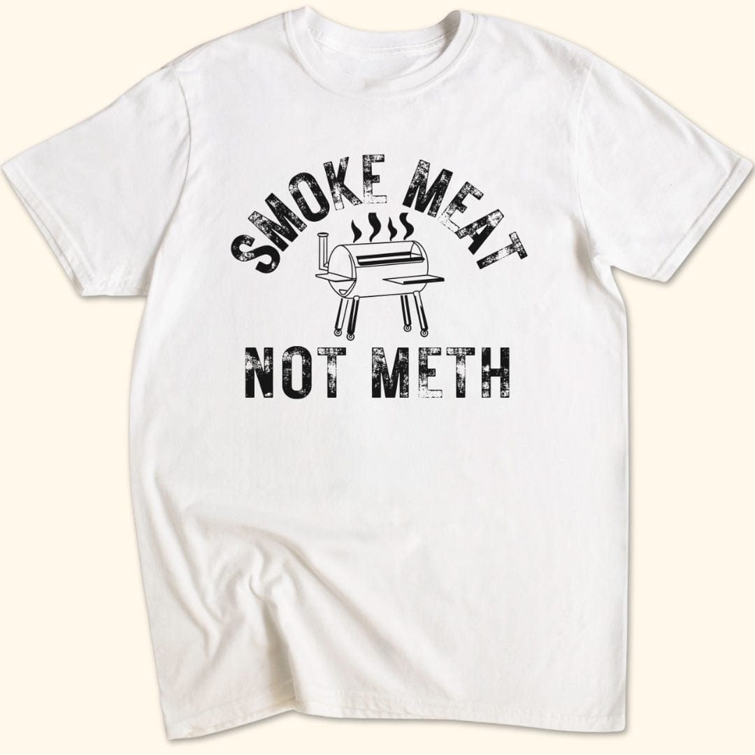 Smoke Meat Not Meth T-Shirt