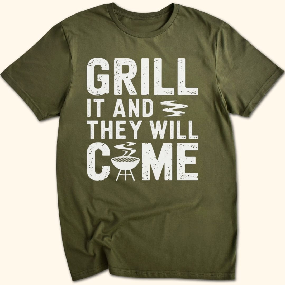 Grill it & They Will Come T-Shirt