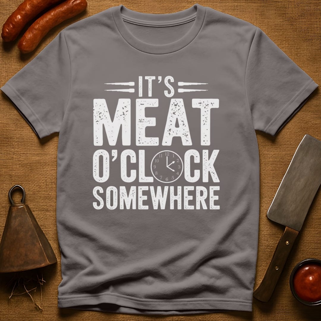 It's Meat O'Clock Somewhere T-Shirt
