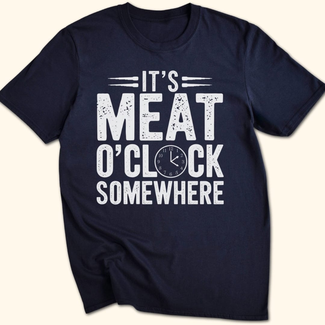 It's Meat O'Clock Somewhere T-Shirt