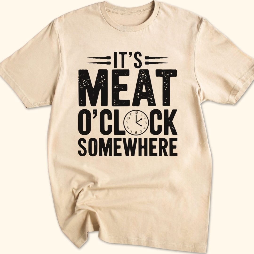 It's Meat O'Clock Somewhere T-Shirt