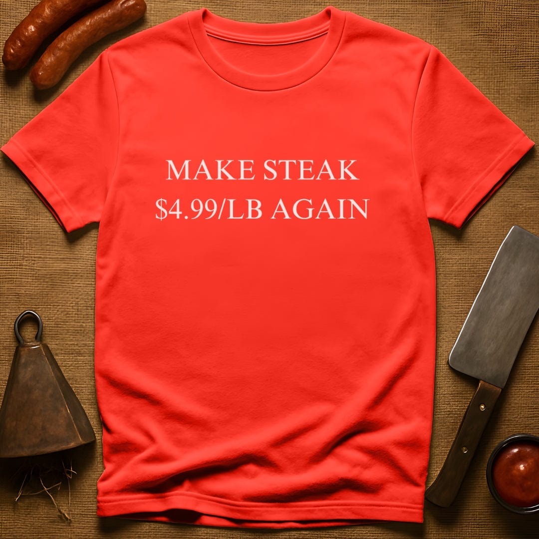 Make Steak $4.99/lb Again T-Shirt