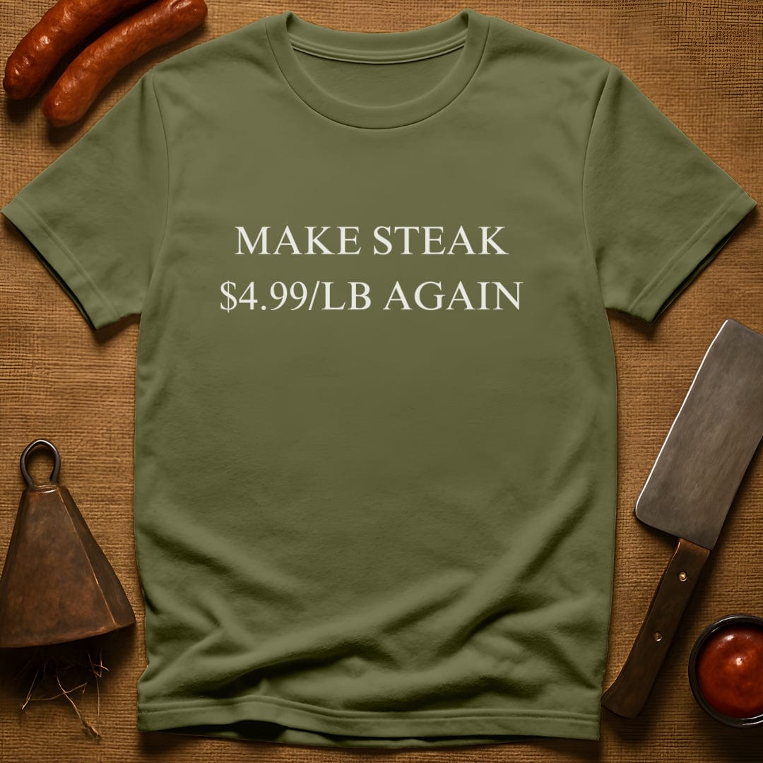 Make Steak $4.99/lb Again T-Shirt