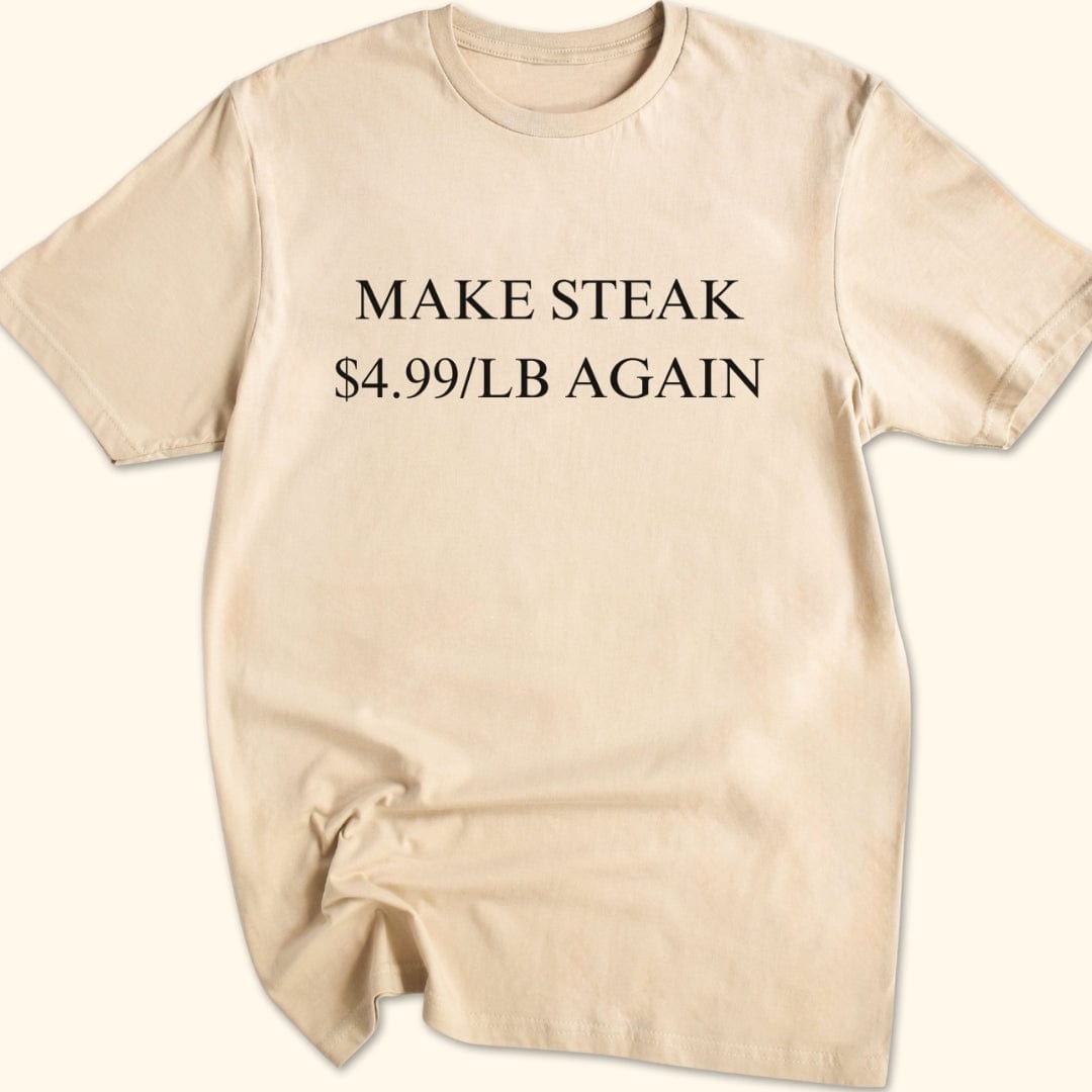 Make Steak $4.99/lb Again T-Shirt