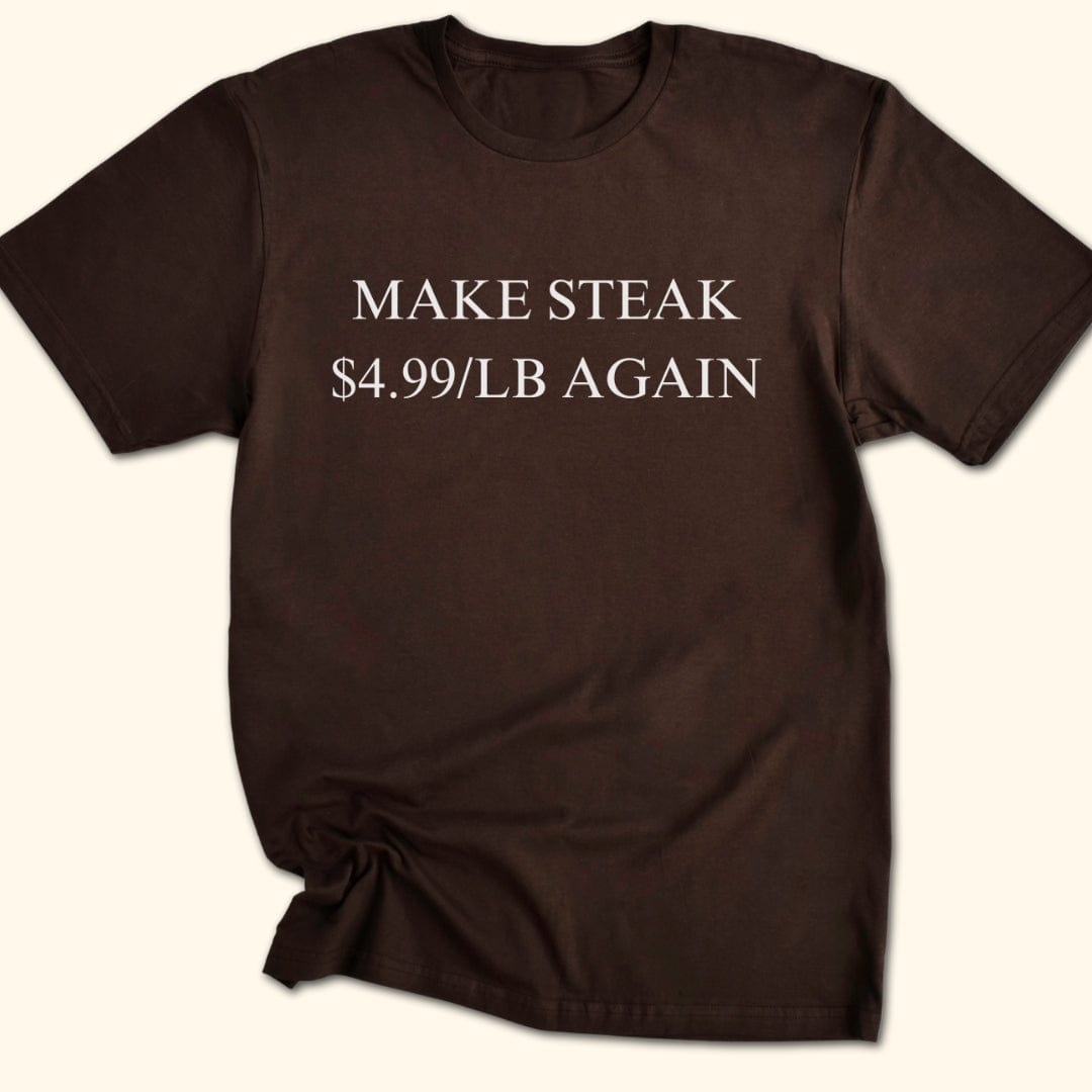 Make Steak $4.99/lb Again T-Shirt