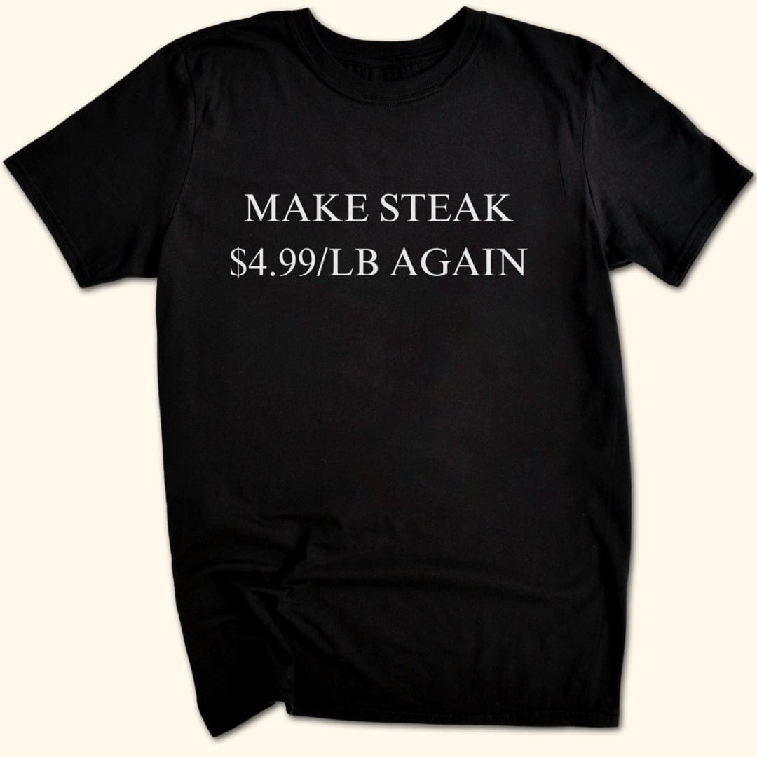 Make Steak $4.99/lb Again T-Shirt