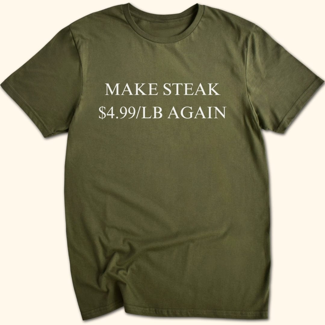 Make Steak $4.99/lb Again T-Shirt