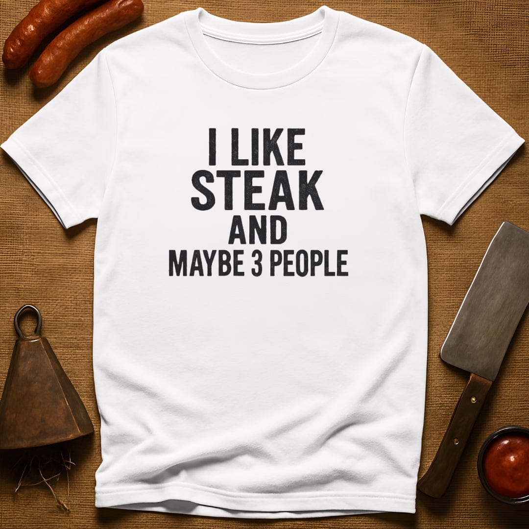 I Like Steak…and Maybe 3 People T-Shirt