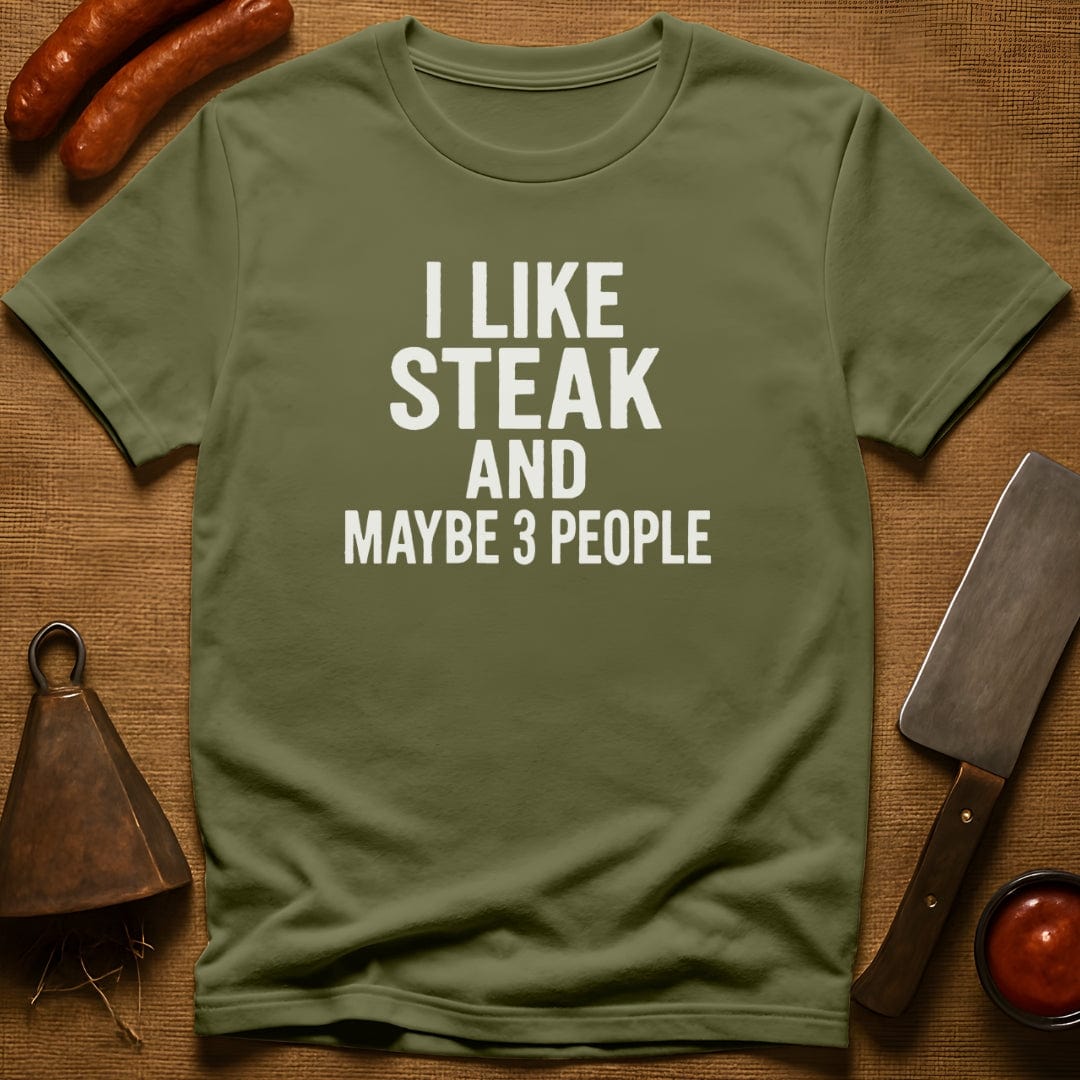 I Like Steak…and Maybe 3 People T-Shirt