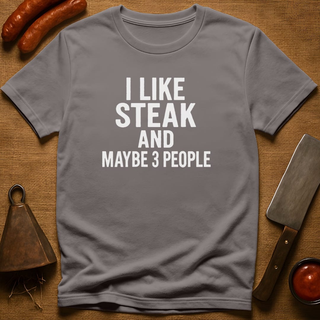 I Like Steak…and Maybe 3 People T-Shirt
