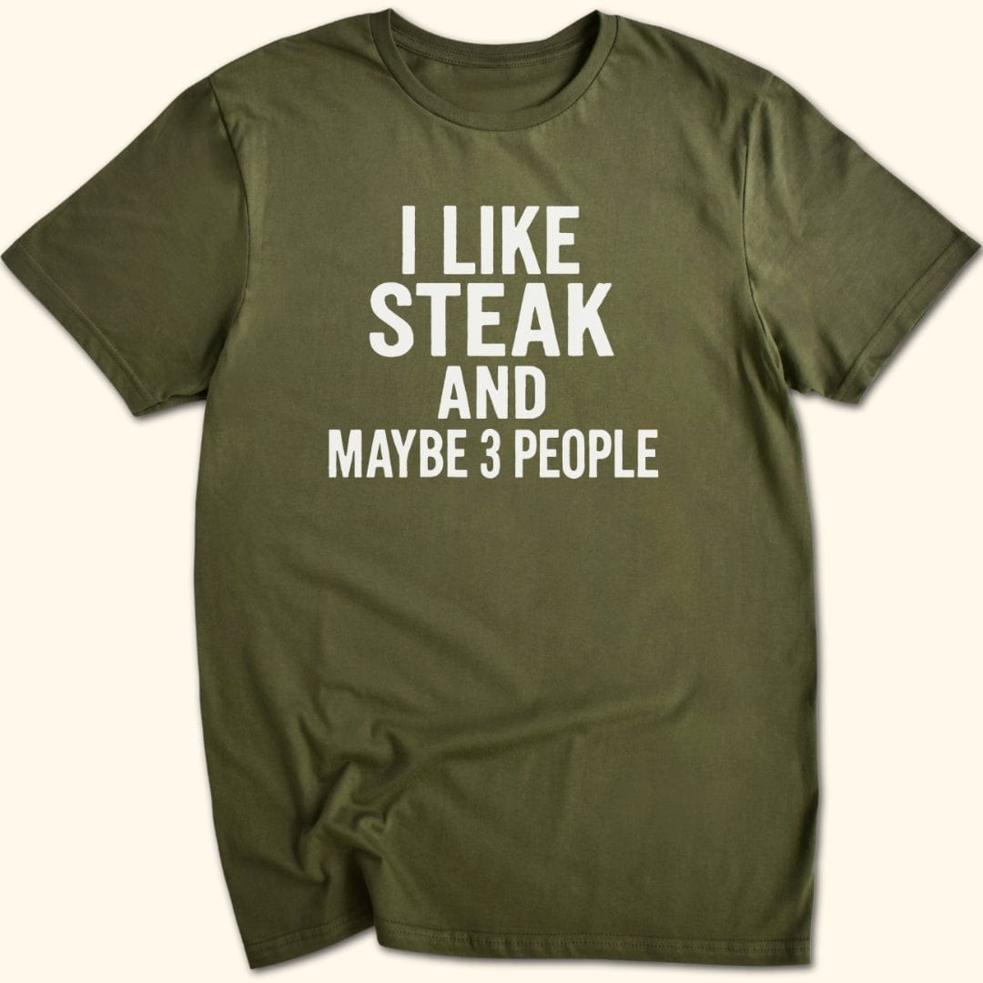 I Like Steak…and Maybe 3 People T-Shirt