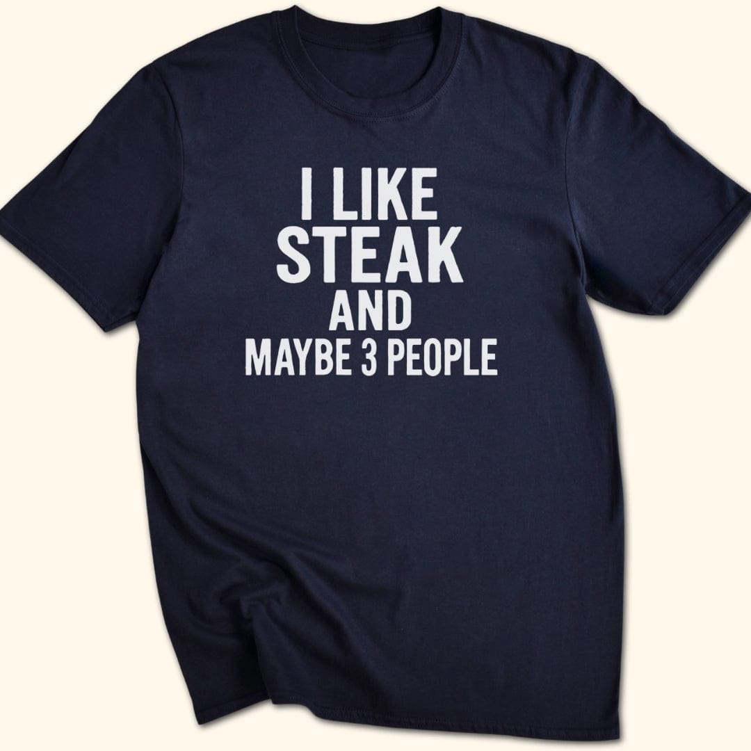 I Like Steak…and Maybe 3 People T-Shirt