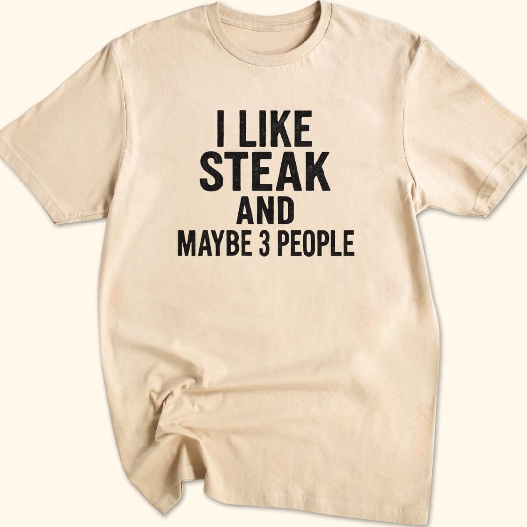 I Like Steak…and Maybe 3 People T-Shirt