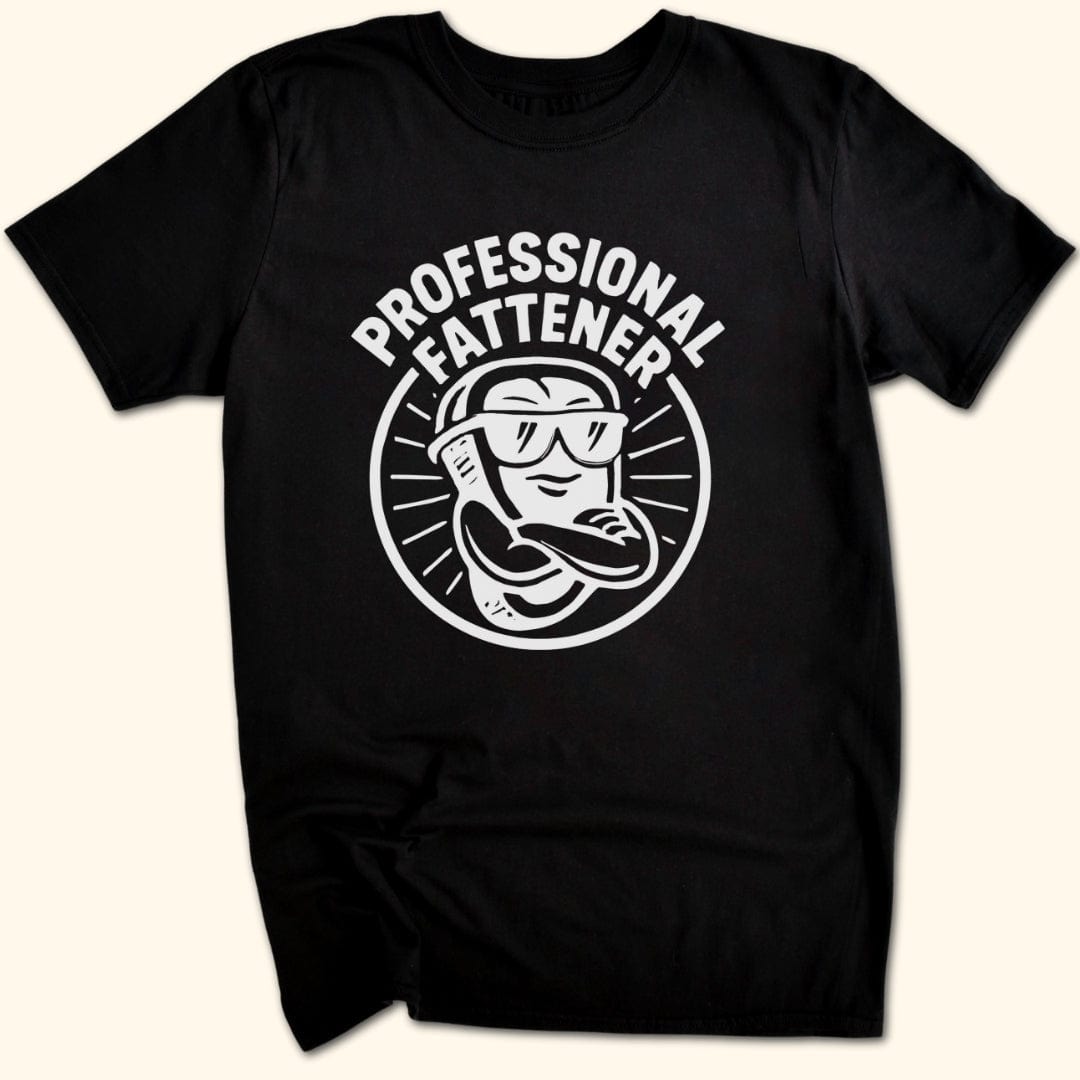 Professional Fattener T-Shirt