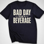 Bad Day Beverage T-Shirt