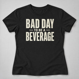 Bad Day Beverage Women's Tee