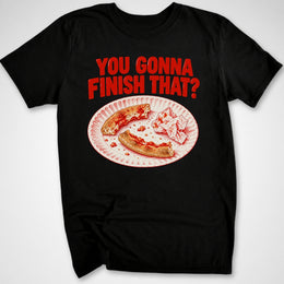 You Gonna Finish That? T-Shirt