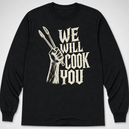 We Will Cook You — Long Sleeve Tee