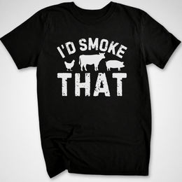 I'd Smoke That T-Shirt