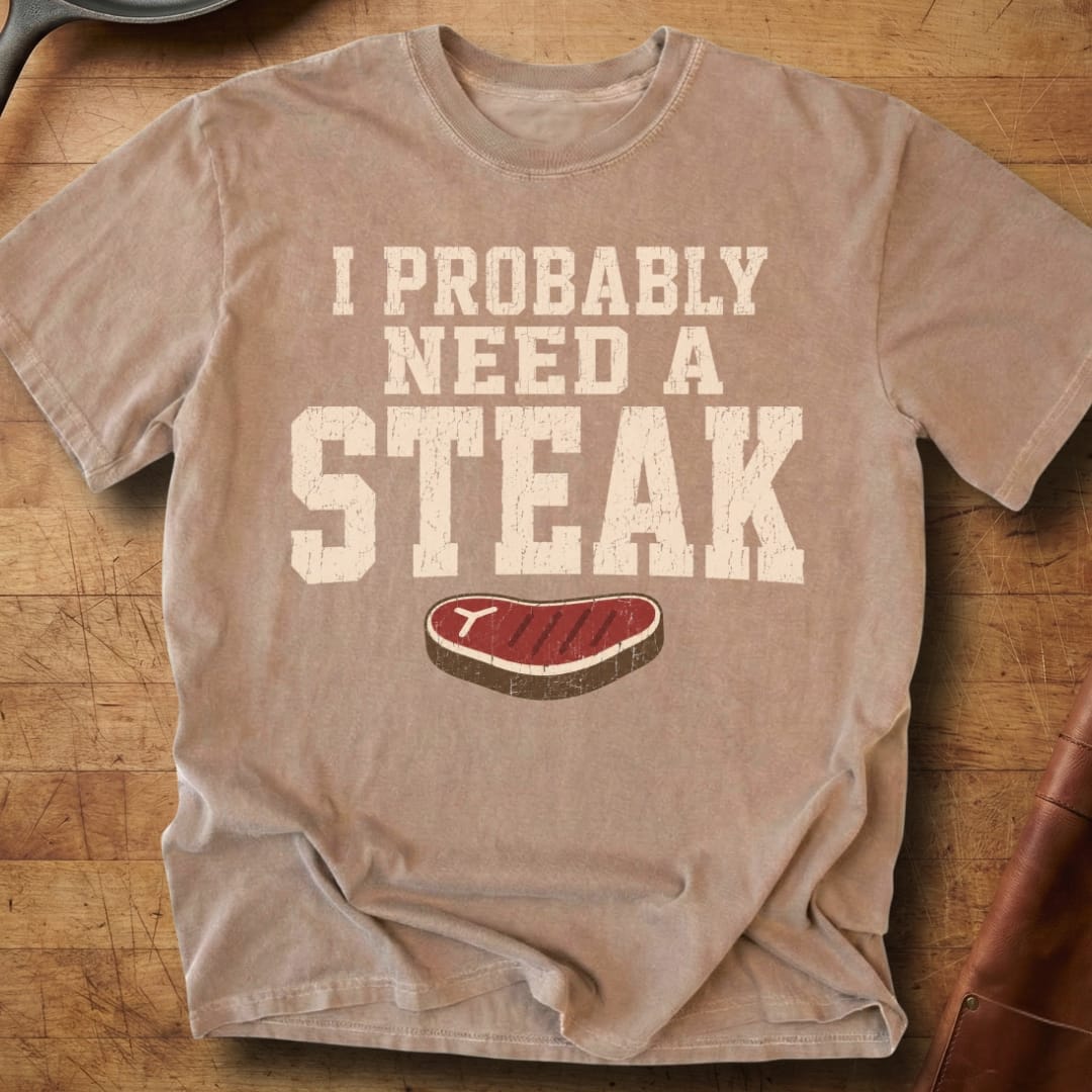 Probably Need a Steak — Premium Tee