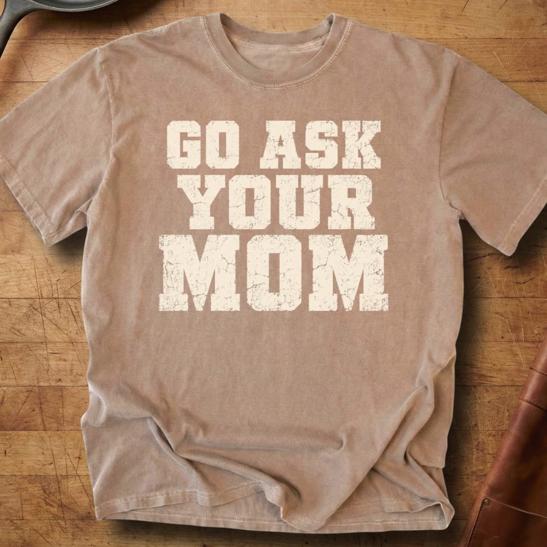Go Ask Your Mom — Premium Tee