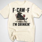 F-CAW-F I'm Drinkin' T-Shirt