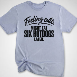 Feeling Cute T-Shirt