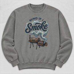 Mind if I Smoke? Sweatshirt