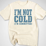 I'm Not Cold T-Shirt