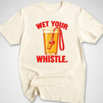 Wet Your Whistle T-Shirt