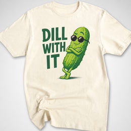 Dill With It T-Shirt