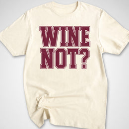 Wine Not? T-Shirt