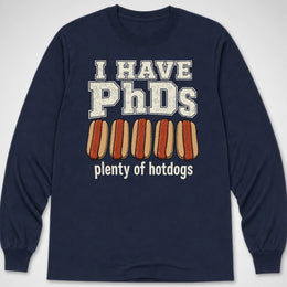 I Have PhDs — Long Sleeve Tee